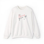 Never Give Up Sweatshirt