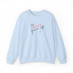 Never Give Up Sweatshirt